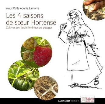 Couverture du livre « Les 4 saisons de soeur Hortense ; cultiver son jardin intérieur au potager » de Odile Adenis-Lamarre et Joel Picton aux éditions Saint-leger