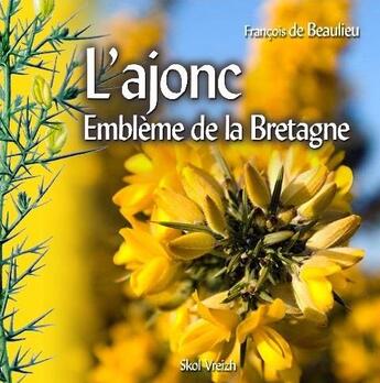 Couverture du livre « L'ajonc ; emblème de la Bretagne » de Francois De Baulieu aux éditions Skol Vreizh