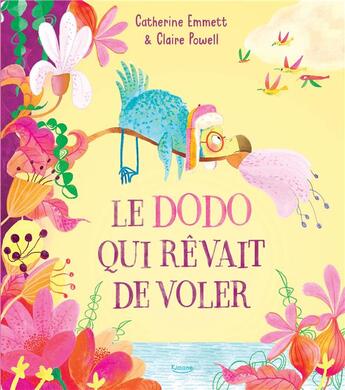 Couverture du livre « Le dodo qui rêvait de voler » de Claire Powell et Catherine Emmett aux éditions Kimane