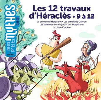 Couverture du livre « Les 12 travaux d'Héraclès : 9 à 12 ; la ceinture d'Hippolyte ; les boeufs de Géryon ; les pommes d'or du jardin des Hespérides ; le chien Cerbère » de Benedicte Solle aux éditions Milan