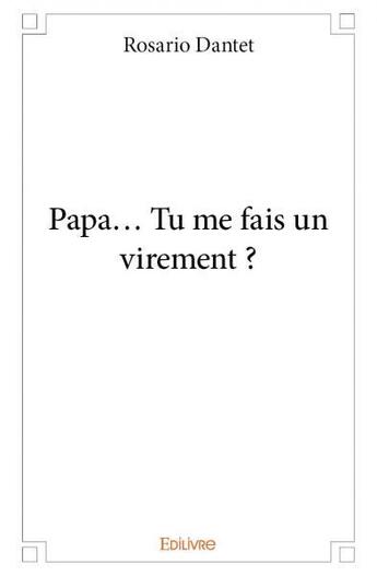 Couverture du livre « Papa... tu me fais un virement ? » de Rosario Dantet aux éditions Edilivre