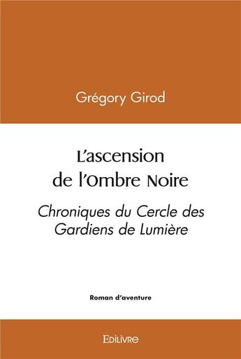 Couverture du livre « L'ascension de l'ombre noire - chroniques du cercle des gardiens de lumiere » de Gregory Girod aux éditions Edilivre