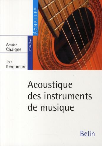 Couverture du livre « Acoustique des instruments de musique » de Chaigne/Kergomard aux éditions Belin