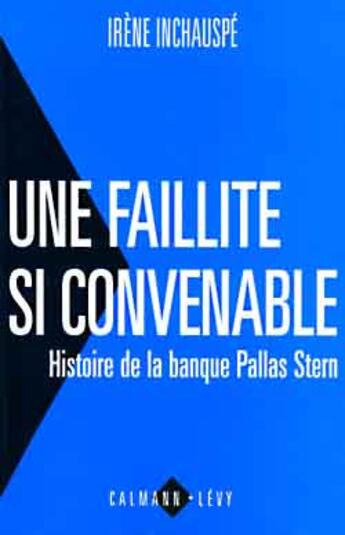 Couverture du livre « Une Faillite Si Convenable ; Histoire De La Banque Pallas Stern » de Irene Inchauspe aux éditions Calmann-levy