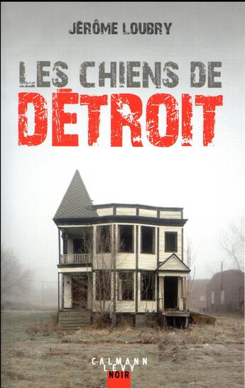 Couverture du livre « Les chiens de Détroit » de Jerome Loubry aux éditions Calmann-levy