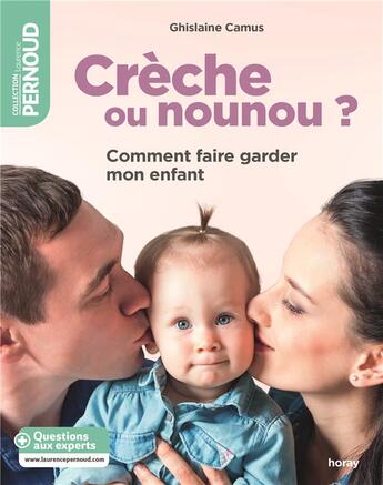 Couverture du livre « Crèche ou nounou ? comment faire garder mon enfant » de Ghislaine Camus aux éditions Albin Michel