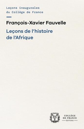 Couverture du livre « Leçons de l'histoire de l'Afrique » de Francois-Xavier Fauvelle aux éditions College De France