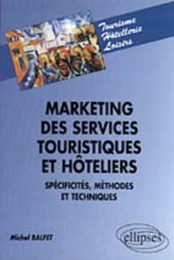 Couverture du livre « Marketing des services touristiques et hoteliers, specificites, methodes et techniques » de Balfet/Michel aux éditions Ellipses