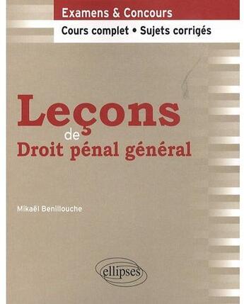 Couverture du livre « Leçons droit pénal général ; cours complet, sujets corrigés » de Mikael Benillouche aux éditions Ellipses