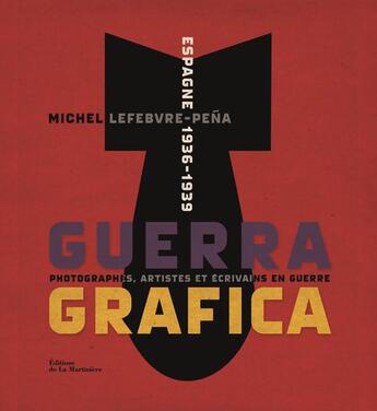 Couverture du livre « Guerra grafica ; photographes, artistes et écrivains en guerre ; Espagne, 1936-1939 » de Michel Lefebvre-Pena aux éditions La Martiniere