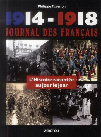 Couverture du livre « Journal des Français dans la Grande Guerre : 1914-1918, l'histoire racontée au jour le jour » de Faverjon Philippe aux éditions Acropole