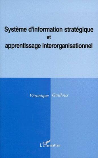 Couverture du livre « Système d'information stratégique et apprentissage interorganisationnel » de Veronique Guilloux aux éditions L'harmattan