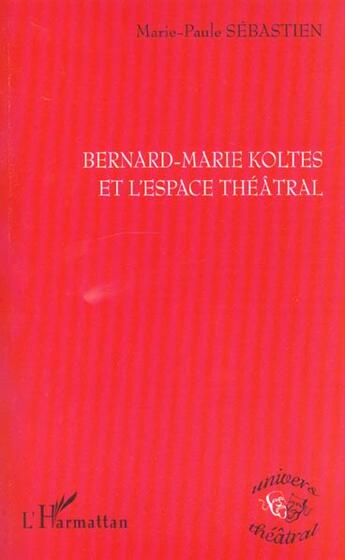 Couverture du livre « BERNARD-MARIE KOLTES ET L'ESPACE THÉÂTRAL » de Marie-Paule Sébastien aux éditions L'harmattan