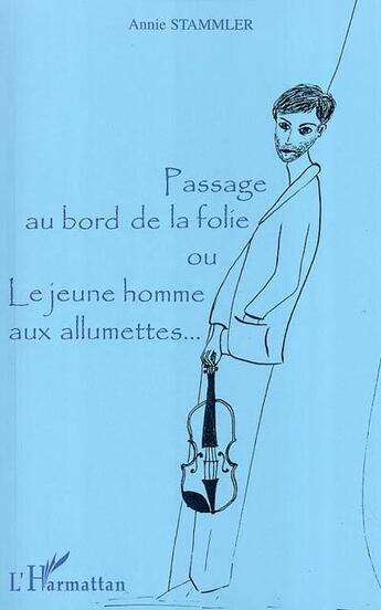 Couverture du livre « Passage au bord de la folie ou le jeune homme aux allumettes » de Annie Stammler aux éditions L'harmattan