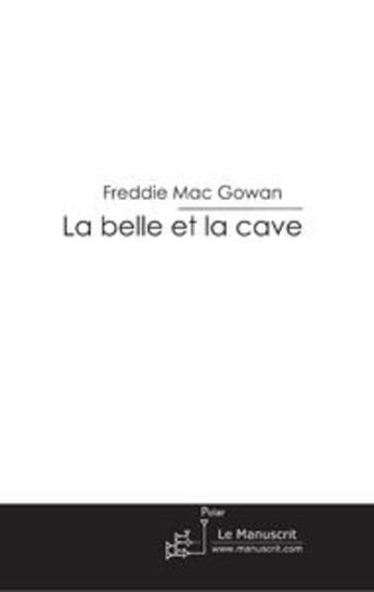 Couverture du livre « La belle et le cave » de Freddie Mac Gowan aux éditions Le Manuscrit