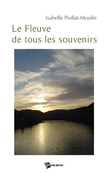 Couverture du livre « Le fleuve de tous les souvenirs » de Isab Piollat-Moulin aux éditions Publibook