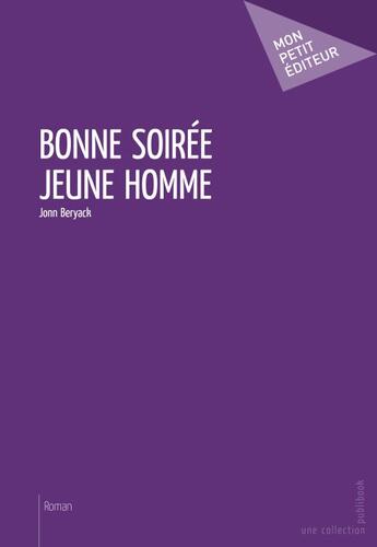 Couverture du livre « Bonne soirée jeune homme » de Jonn Beryack aux éditions Publibook