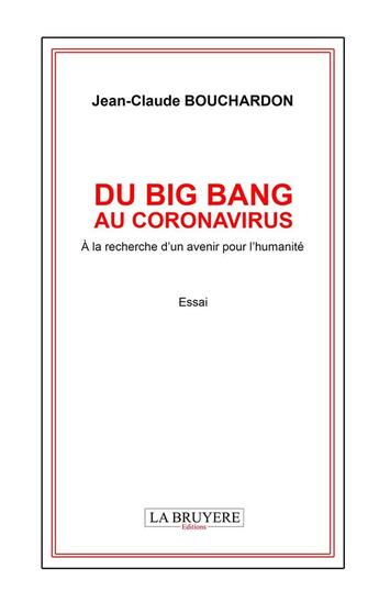 Couverture du livre « Du big bang au coronavirus : à la recherche d'un avenir pour l'humanité » de Jean-Claude Bouchardon aux éditions La Bruyere