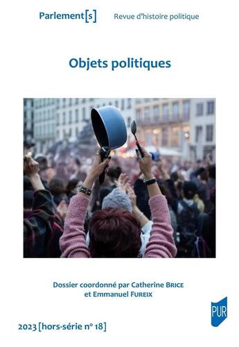 Couverture du livre « Parlement(s) Hors-Série Tome 18 : Objets politiques » de Emmanuel Fureix et Catherine Brice et Collectif aux éditions Pu De Rennes