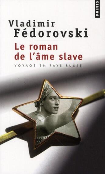 Couverture du livre « Le roman de l'âme slave ; voyage en pays russe » de Vladimir Fedorovski aux éditions Points