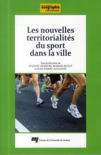 Couverture du livre « Les nouvelles territorialités du sport dans la ville » de Sylvain Lefebvre et Romain Roult et Jean-Pierre Augustin aux éditions Pu De Quebec