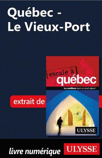 Couverture du livre « Québec - Le Vieux-Port » de Collectif Ulysse aux éditions Ulysse