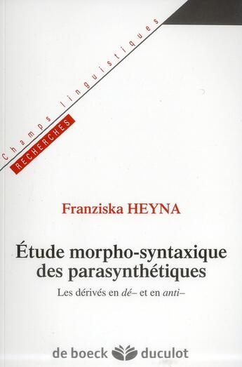 Couverture du livre « Études morpho-syntaxique des parasynthétiques ; les dérivés en -dé et en -anti » de Franziska Heyna aux éditions De Boeck Superieur