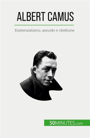 Couverture du livre « Albert Camus : Esistenzialismo, assurdo e ribellione » de Tiberghien Eve aux éditions 50minutes.com