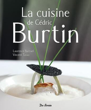 Couverture du livre « La cuisine de Cédric Burtin » de Laurence Barruel et Vincent Tasso aux éditions De Boree