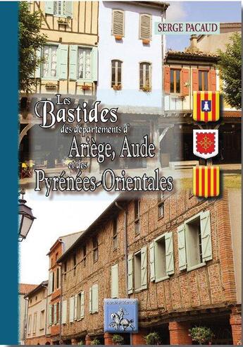 Couverture du livre « Les bastides des départements d'Ariège, Aude et Pyrénées-Orientales » de Serge Pacaud aux éditions Editions Des Regionalismes