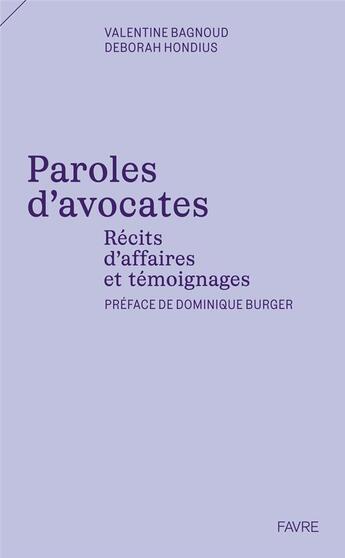 Couverture du livre « Paroles d'avocates : récits d'affaires et témoignages » de Valentine Bagnoud et Deborah Hondius aux éditions Favre