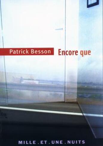 Couverture du livre « Encore que » de Patrick Besson aux éditions Mille Et Une Nuits