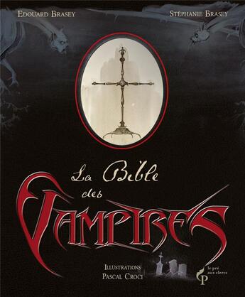 Couverture du livre « La bible des vampires » de Pascal Croci et Stephanie Brasey et Edouard Brasey aux éditions Pre Aux Clercs