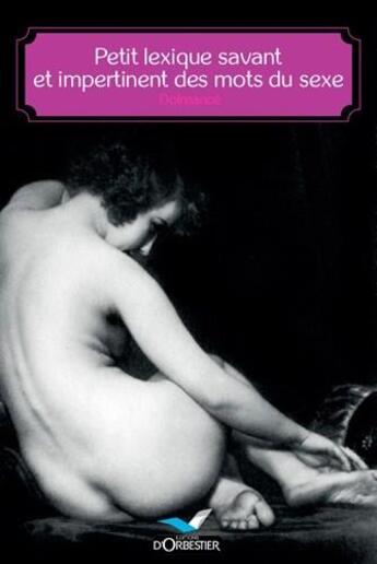 Couverture du livre « Petit lexique savant et impertinent des mots du sexe » de Dolmance aux éditions D'orbestier