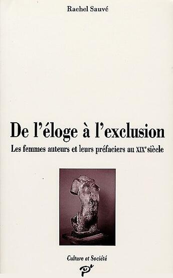 Couverture du livre « De l'éloge à l'exclusion ; les femmes auteurs et leurs préaciers au XIX siècle » de Sauve aux éditions Pu De Vincennes