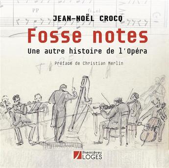 Couverture du livre « Fosse notes ; une autre histoire de l'opéra » de Jean-Noel Crocq aux éditions Premieres Loges