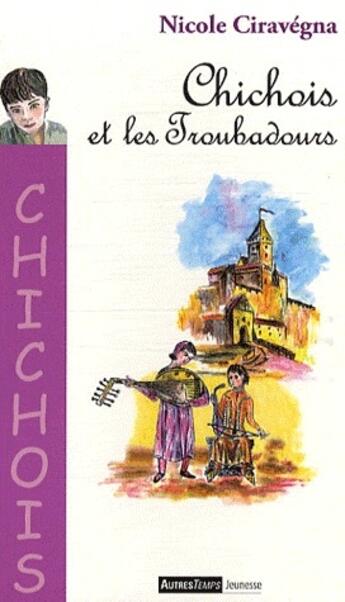 Couverture du livre « Chichois et les troubadours » de Nicole Ciravegna aux éditions Autres Temps