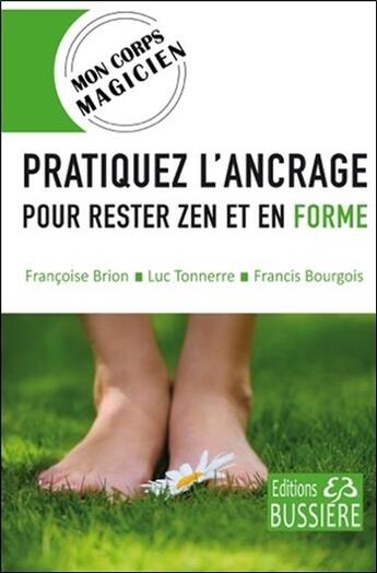 Couverture du livre « Pratiquez l'ancrage pour rester zen et en forme » de Francis Bourgois et Luc Tonnerre et Francoise Brion aux éditions Bussiere