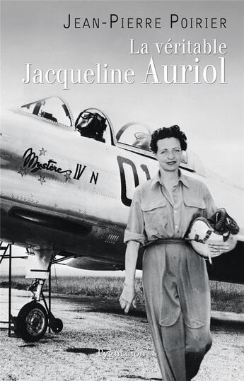 Couverture du livre « LA VERITABLE ; la véritable Jacqueline Auriol » de Jean-Pierre Poirier aux éditions Pygmalion