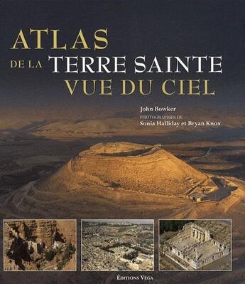 Couverture du livre « Atlas de la terre sainte vue du ciel » de John Bowker aux éditions Vega