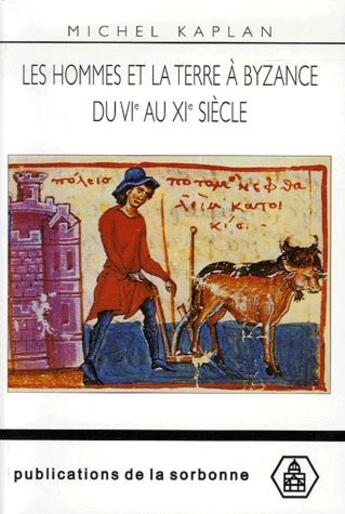 Couverture du livre « Les hommes et la terre à Byzance du VIe au XIe siècle » de Michel Kaplan aux éditions Editions De La Sorbonne