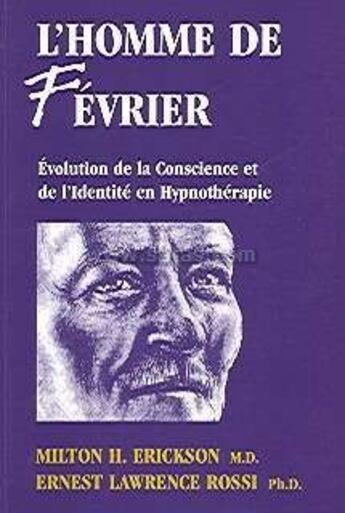 Couverture du livre « L'homme de février ; évolution de la conscience et de l'identité en hypnothérapie » de Ernest Lawrence Rossi et Milton H. Erickson aux éditions Satas