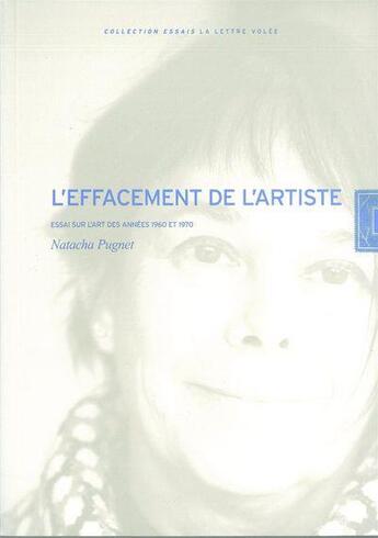 Couverture du livre « L'effacement de l'artiste : essai sur l'art des années 1960 et 1970 » de Natacha Pugnet aux éditions Lettre Volee