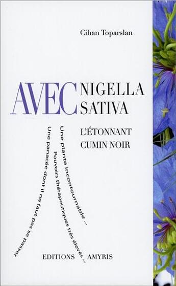 Couverture du livre « Avec nigella sativa ; l'étonnant cumin noir » de Cihan Toparslan aux éditions Amyris