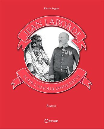 Couverture du livre « Jean Laborde ; pour l'amour d'une reine » de Pierre Sogno aux éditions Orphie