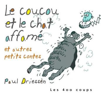 Couverture du livre « Le coucou et le chat affamé ; et autres petits contes » de Paul Driessen aux éditions 400 Coups