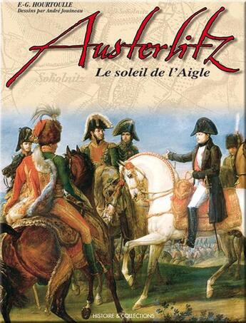 Couverture du livre « Austerlitz, le soleil de l'aigle » de Francois-Guy Hourtoulle aux éditions Histoire Et Collections