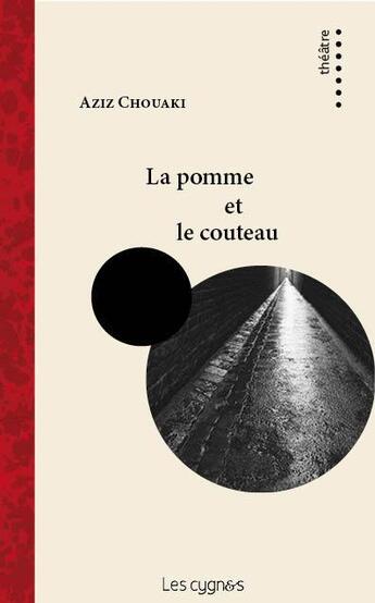 Couverture du livre « La pomme et le couteau » de Aziz Chouaki aux éditions Les Cygnes