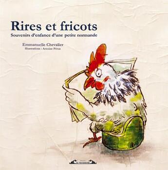 Couverture du livre « Rires et fricots ; souvenirs d'enfance d'une petite normande » de Emmanuelle Chevalier et Antoine Perus aux éditions Le Vistemboir