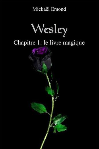 Couverture du livre « Wesley t.1 ; le livre magique » de Mickael Emond aux éditions Emond Edition